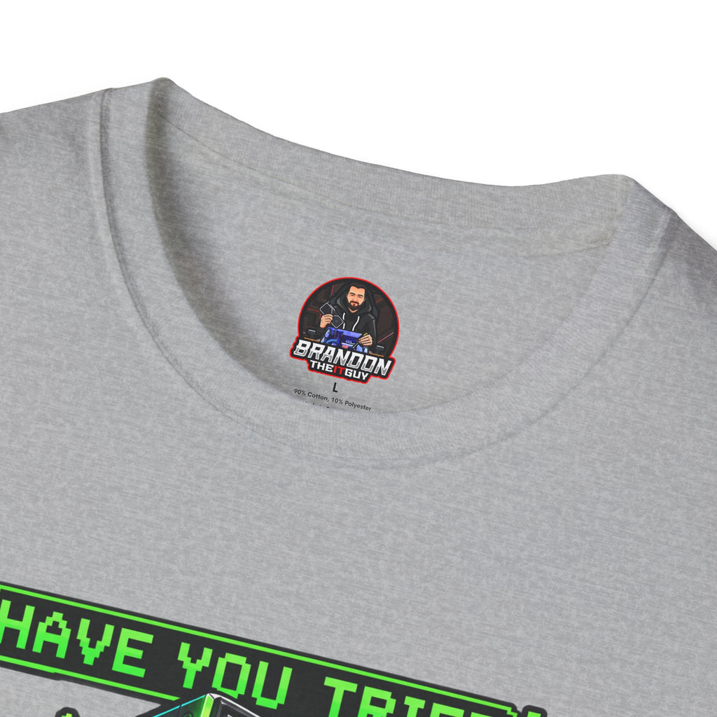 Have You Tried Turning Me Off and On Again? Tee