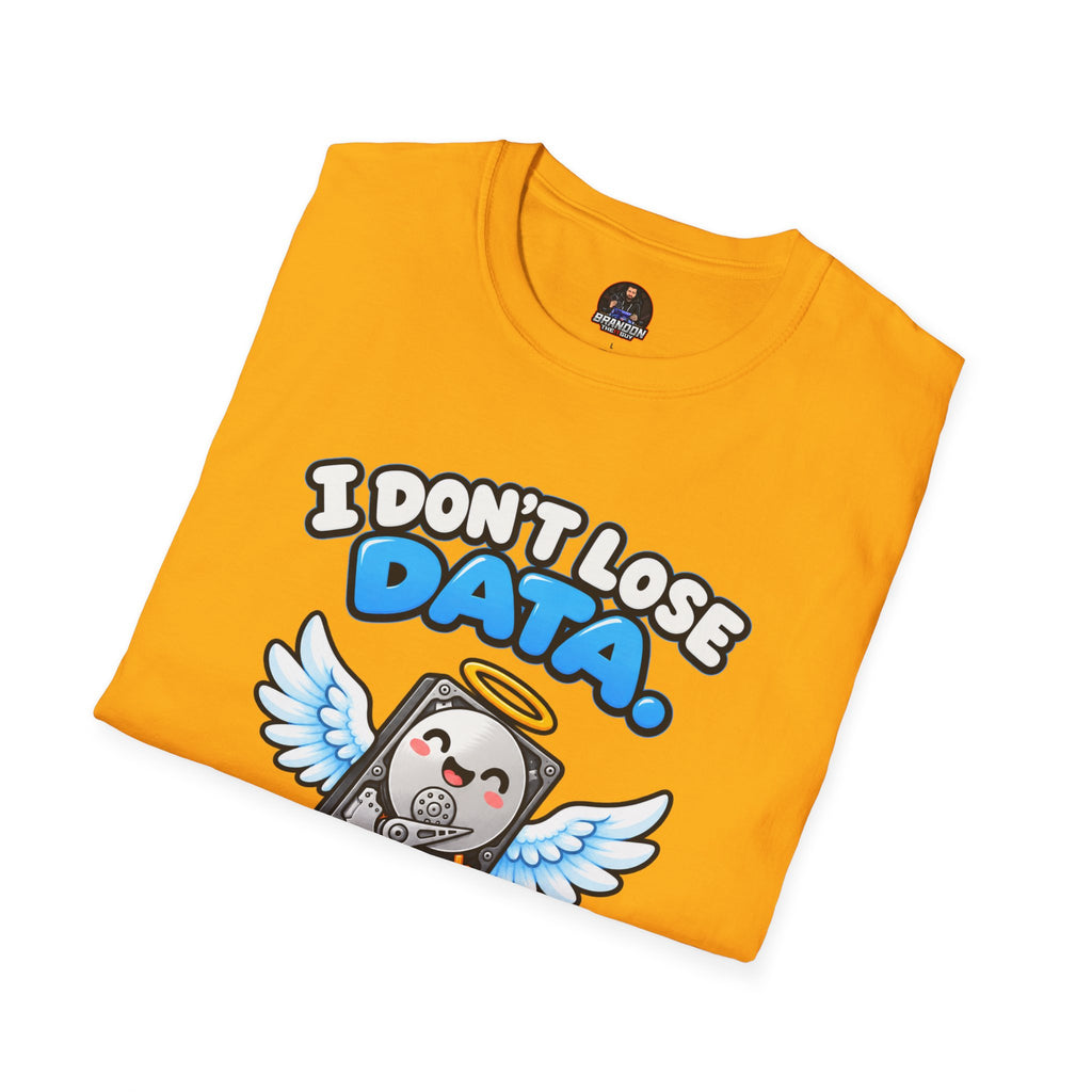 I Don't Lose Data I Create Backup Opportunities Tee