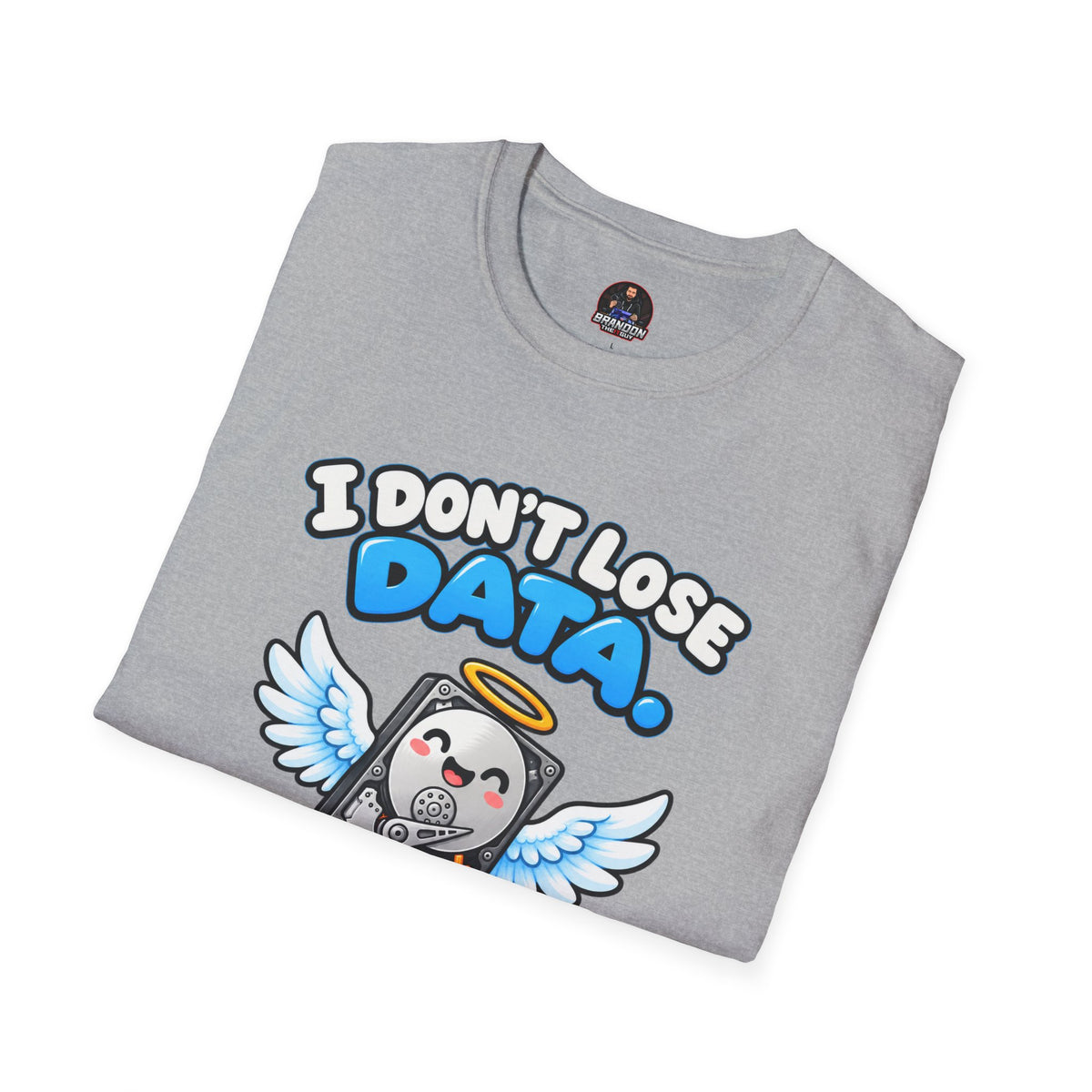 I Don't Lose Data I Create Backup Opportunities Tee