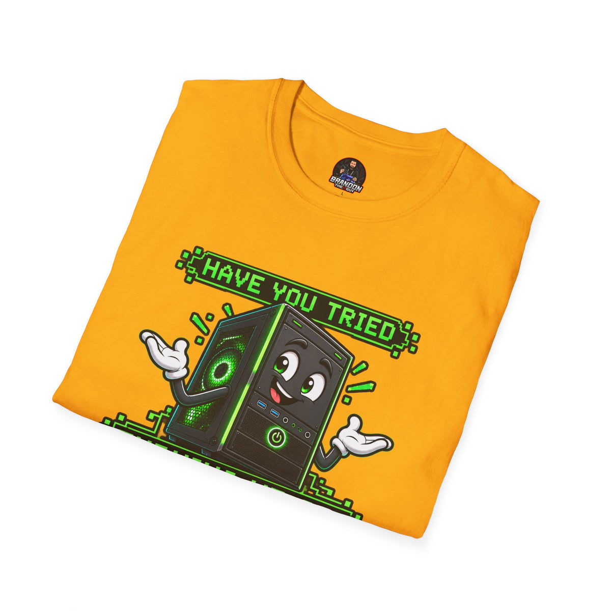 Have You Tried Turning Me Off and On Again? Tee