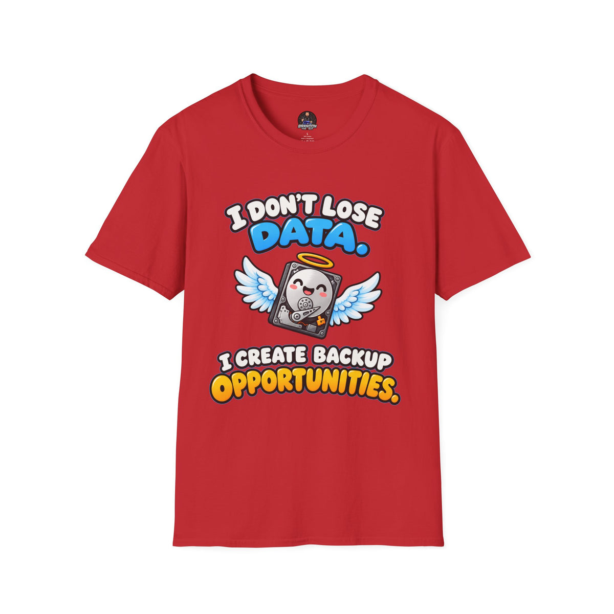 I Don't Lose Data I Create Backup Opportunities Tee
