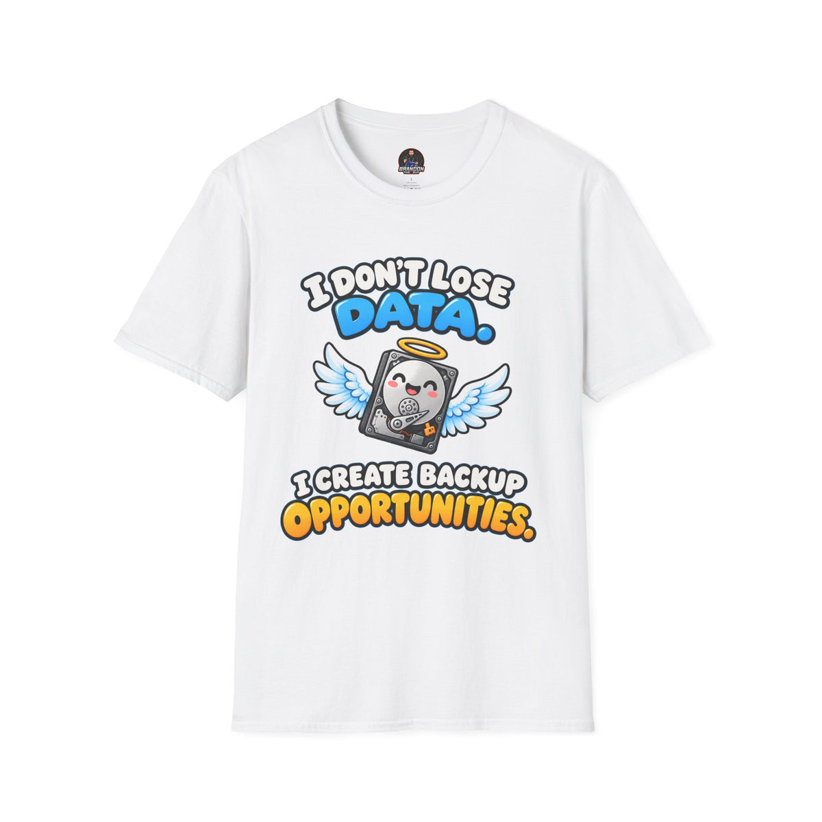 I Don't Lose Data I Create Backup Opportunities Tee