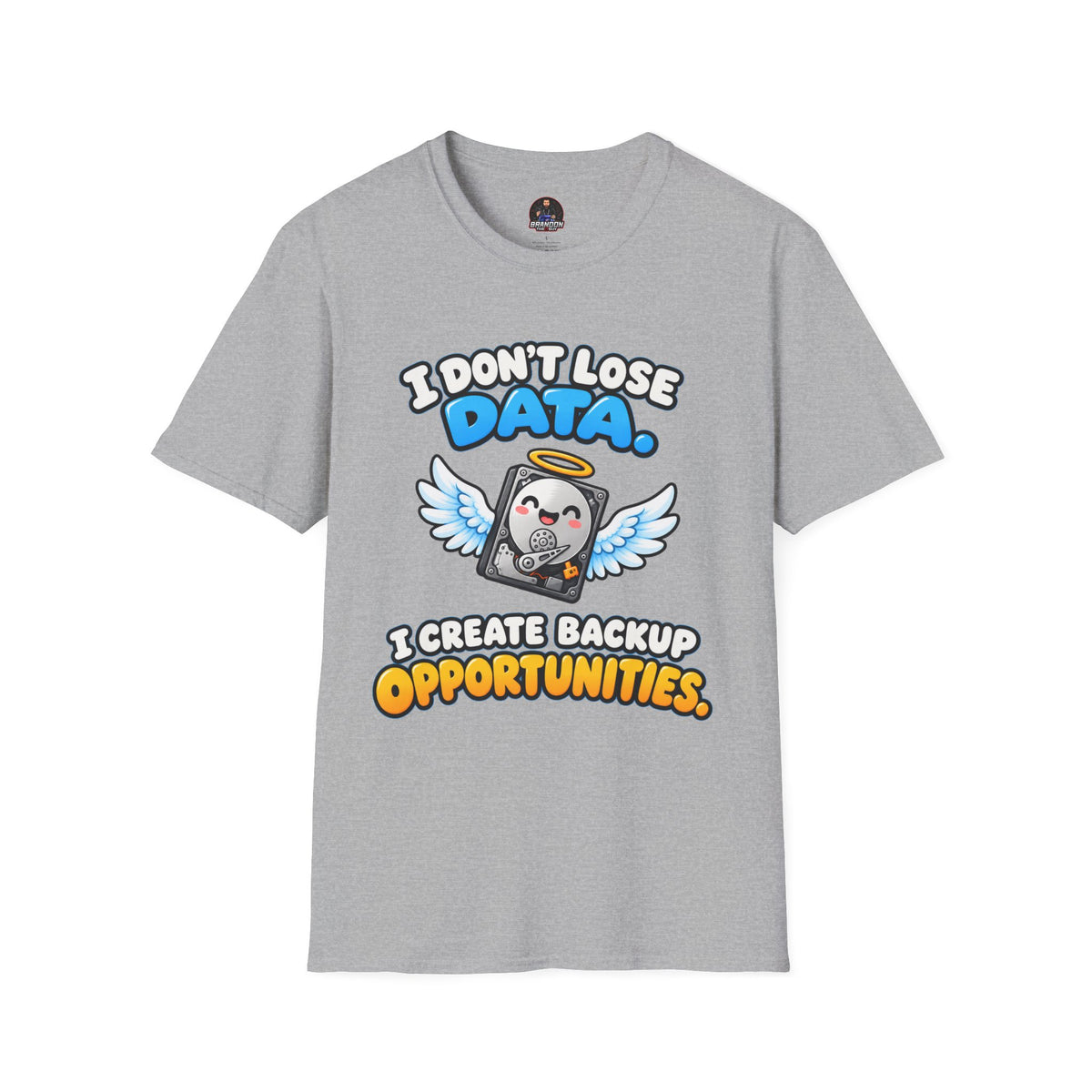 I Don't Lose Data I Create Backup Opportunities Tee