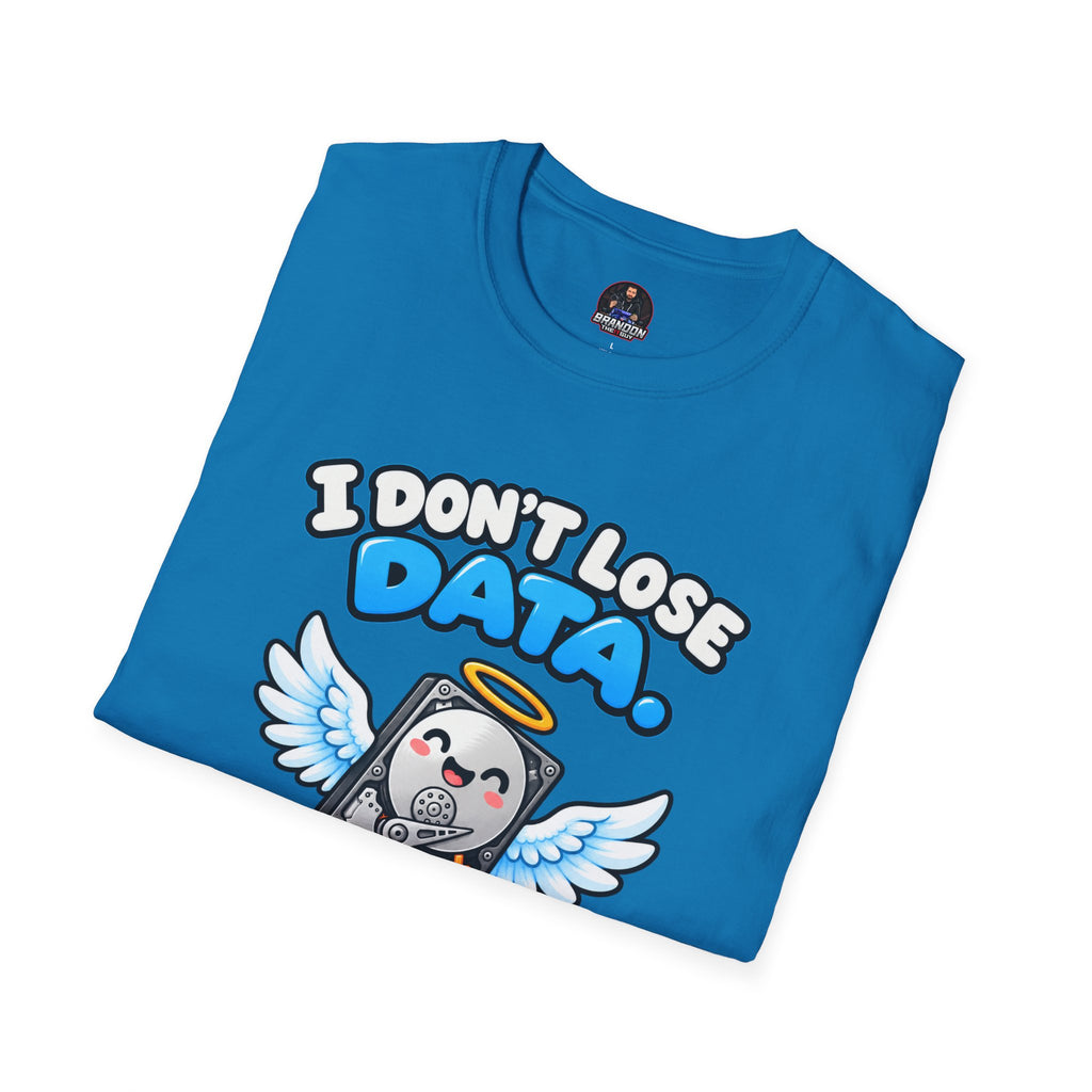 I Don't Lose Data I Create Backup Opportunities Tee