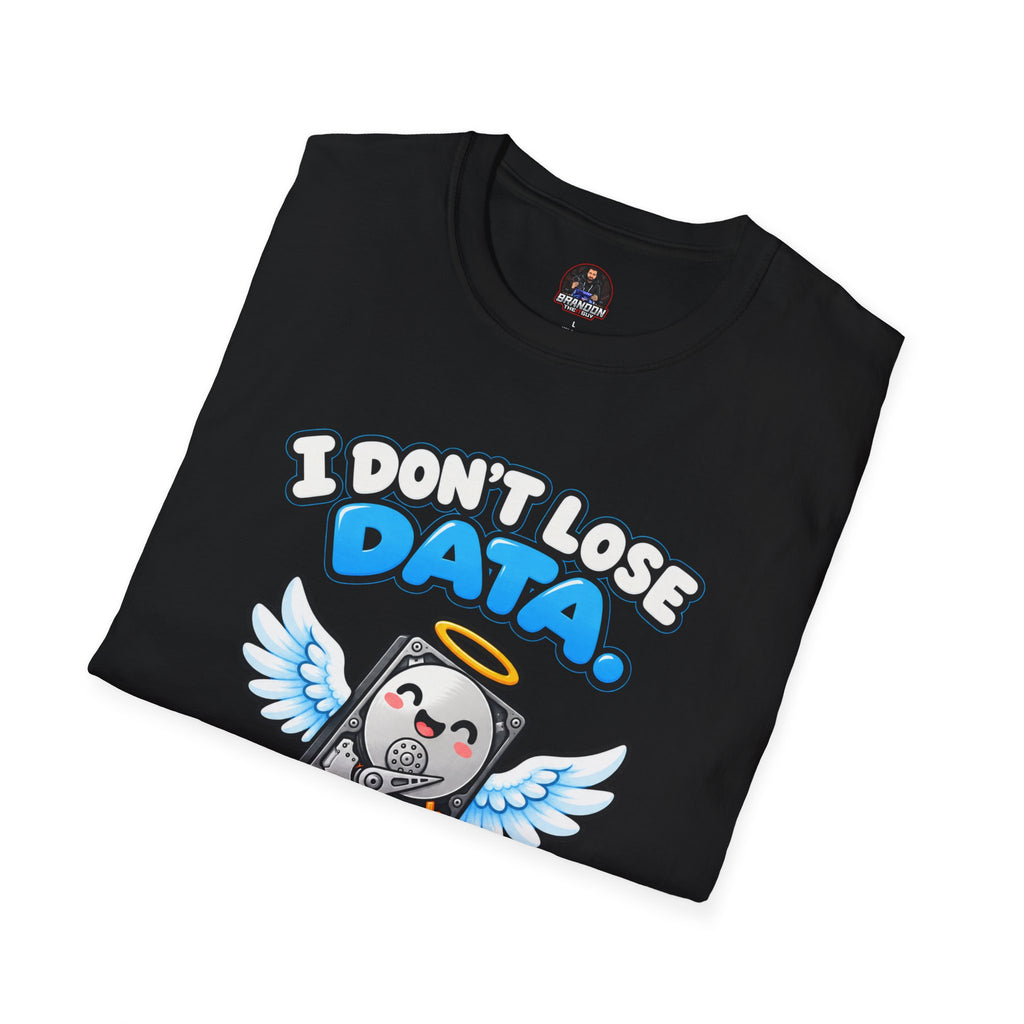 I Don't Lose Data I Create Backup Opportunities Tee