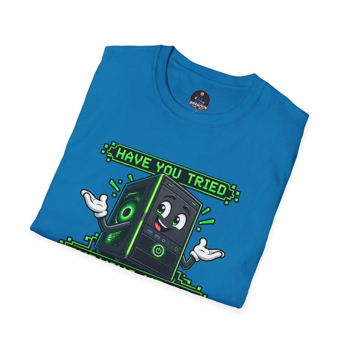Have You Tried Turning Me Off and On Again? Tee