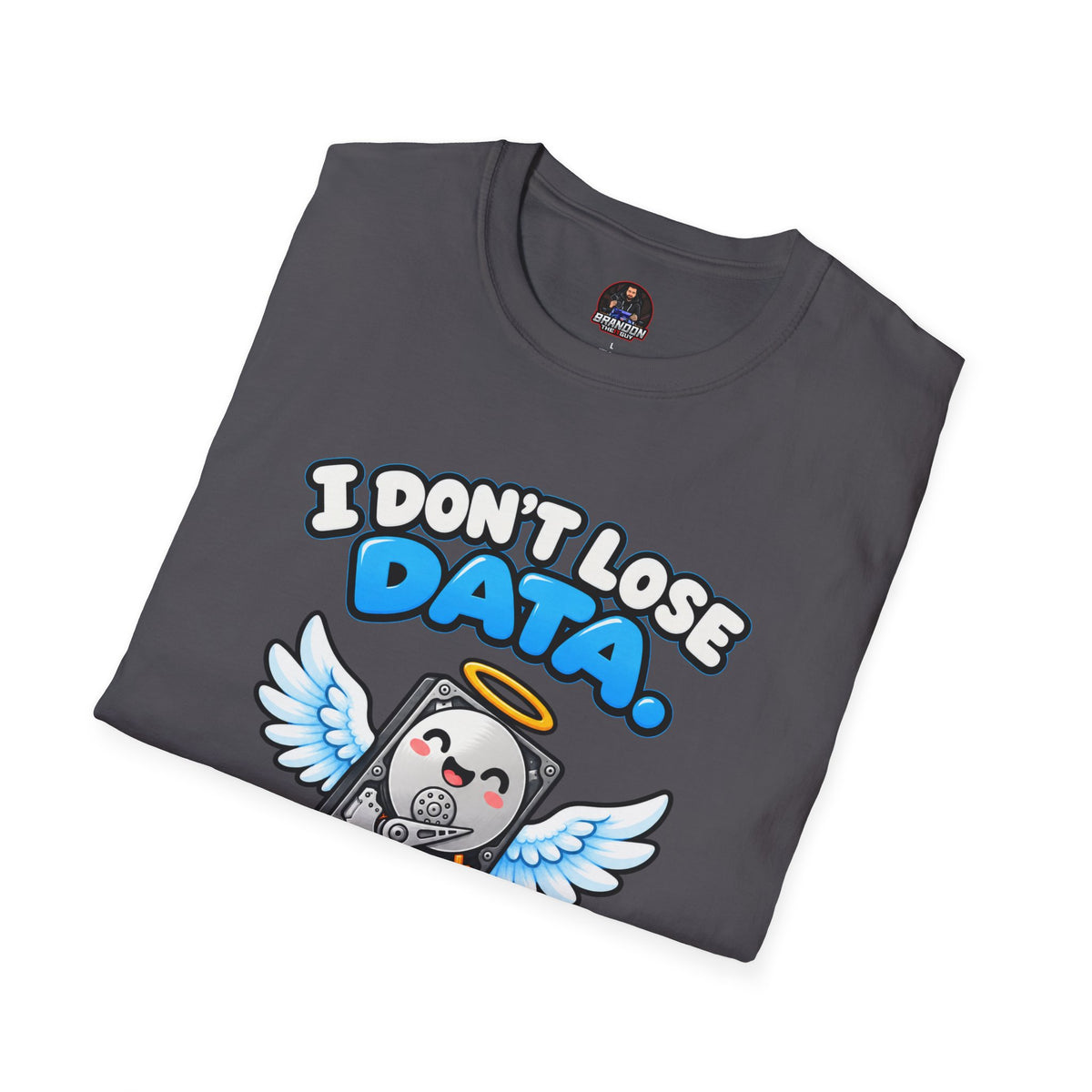 I Don't Lose Data I Create Backup Opportunities Tee