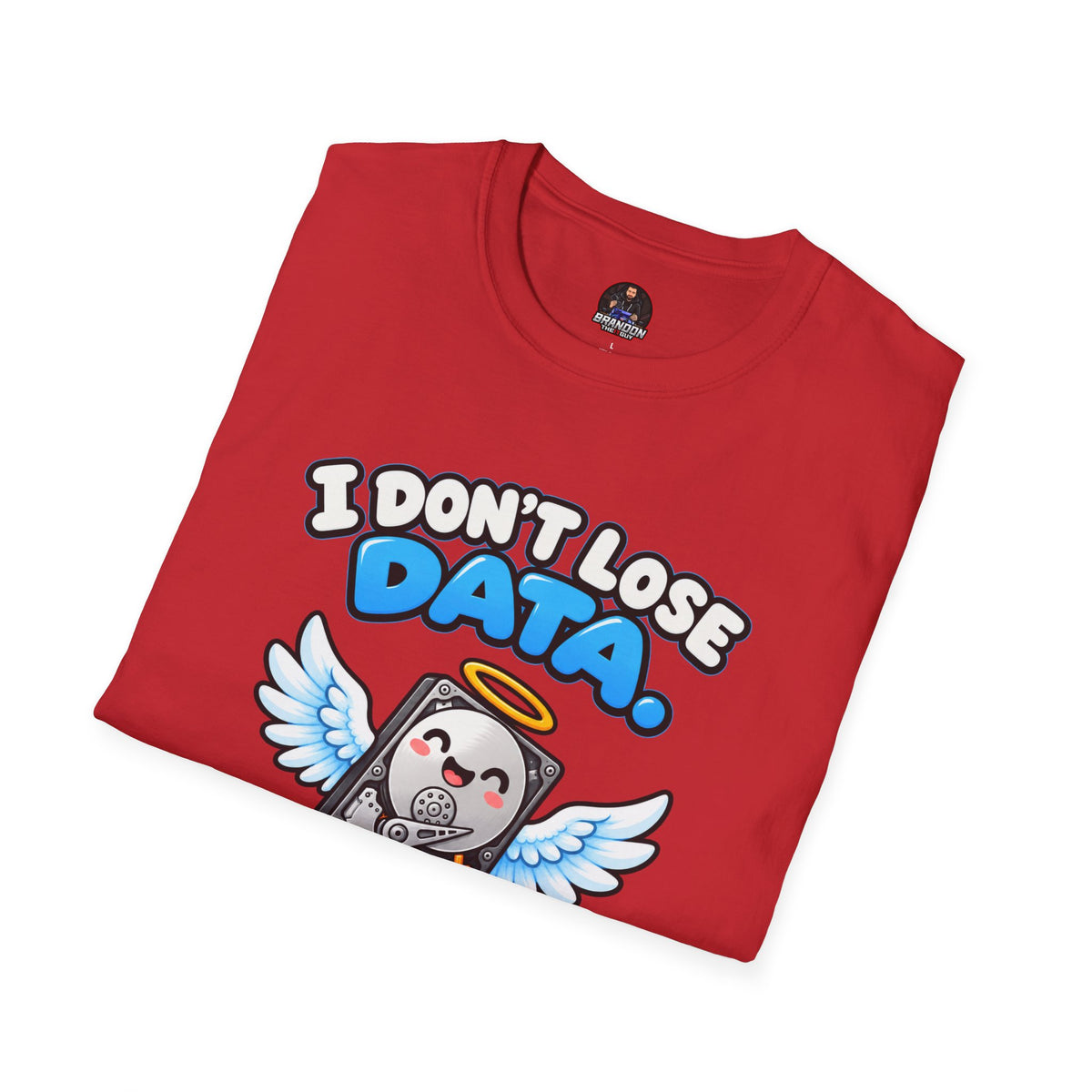 I Don't Lose Data I Create Backup Opportunities Tee