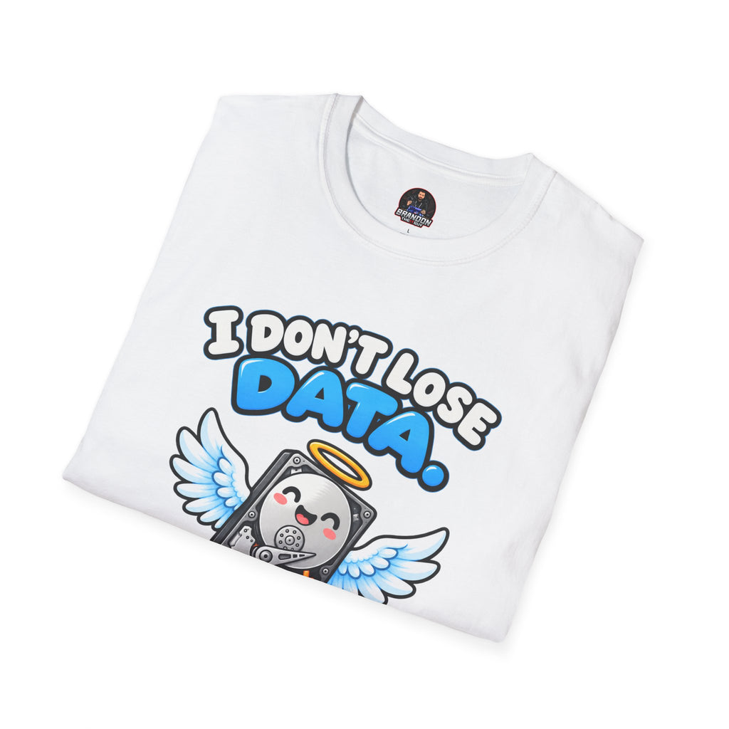 I Don't Lose Data I Create Backup Opportunities Tee