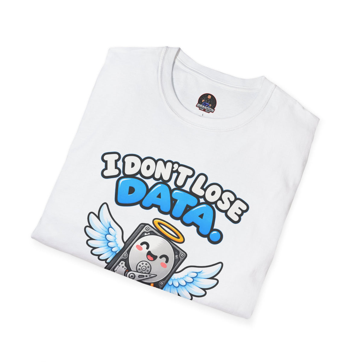 I Don't Lose Data I Create Backup Opportunities Tee