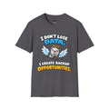 I Don't Lose Data I Create Backup Opportunities Tee