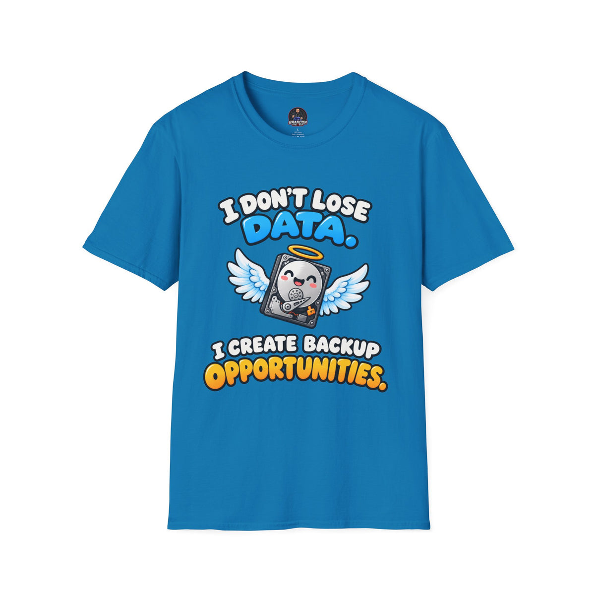 I Don't Lose Data I Create Backup Opportunities Tee