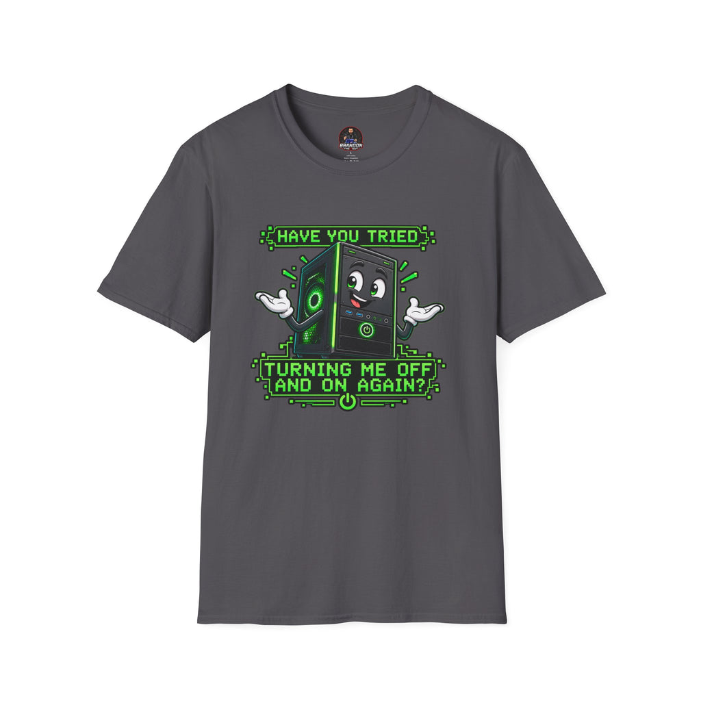 Have You Tried Turning Me Off and On Again? Tee
