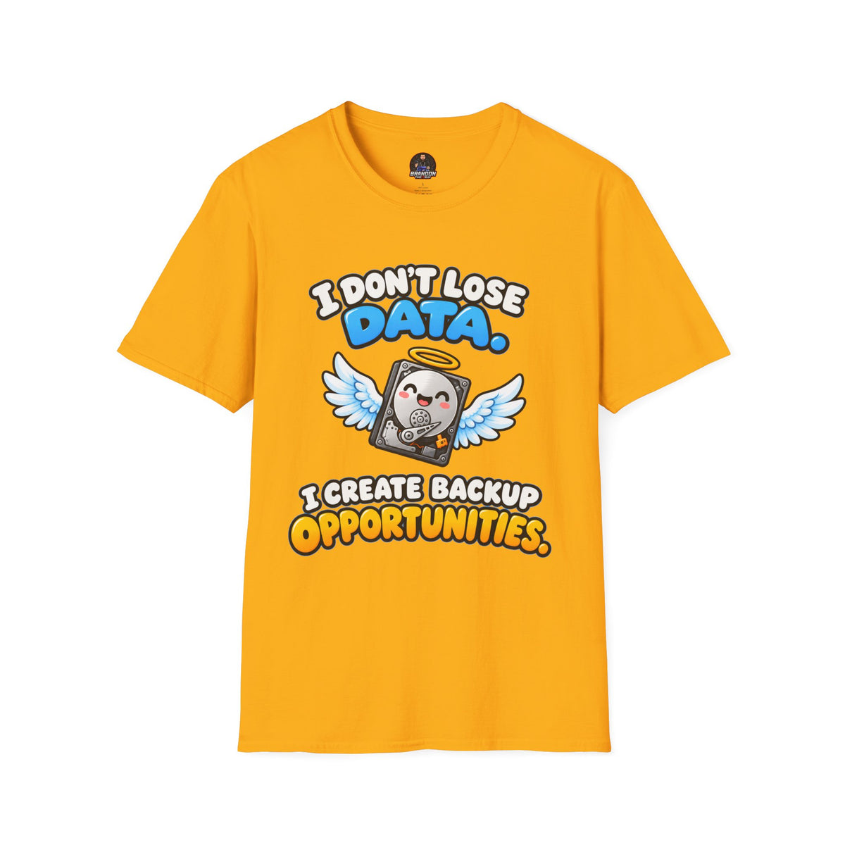 I Don't Lose Data I Create Backup Opportunities Tee