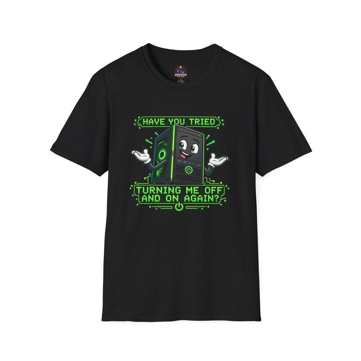 Have You Tried Turning Me Off and On Again? Tee