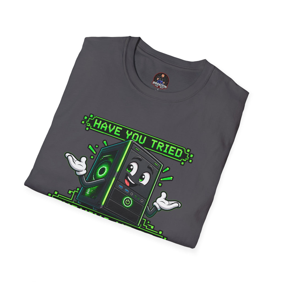 Have You Tried Turning Me Off and On Again? Tee