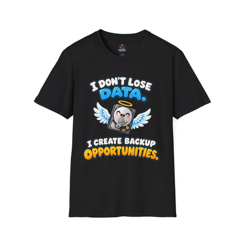 I Don't Lose Data I Create Backup Opportunities Tee