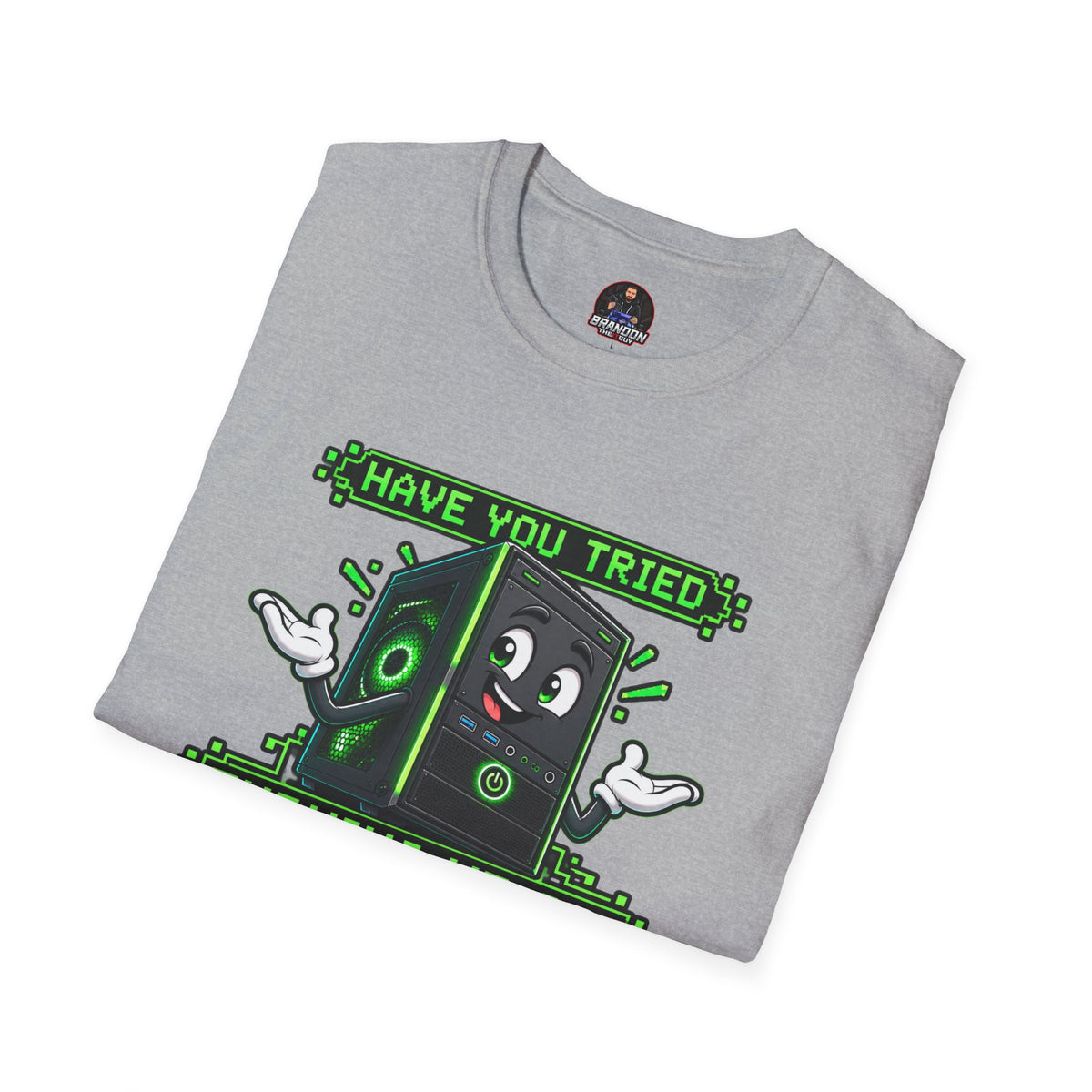 Have You Tried Turning Me Off and On Again? Tee